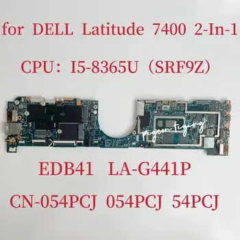 LA-G441P дънна платка за Dell Latitude 7400 2-в-1 лаптоп дънна платка CPU: I5-8365U SRF9Z 8GB CN-054PCJ 054PCJ 54PCJ 100% тест OK